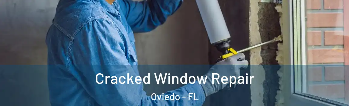 Cracked Window Repair Oviedo - FL
