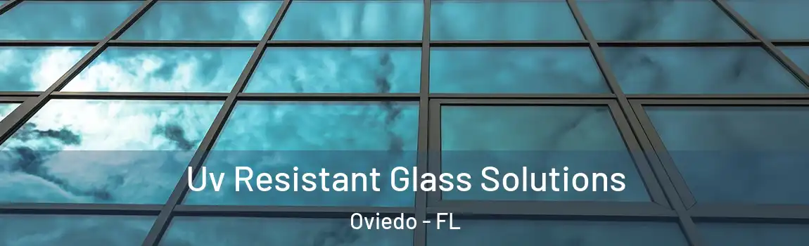Uv Resistant Glass Solutions Oviedo - FL